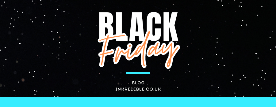 Black Friday at INKredible.co.uk!